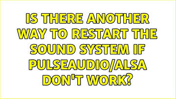 Ubuntu: Is there another way to restart the sound system if pulseaudio/ALSA don