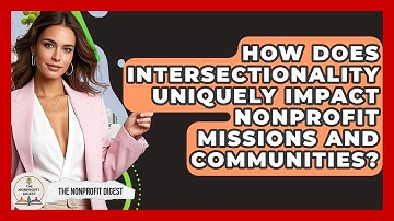 How Does Intersectionality Uniquely Impact Nonprofit Missions And Communities?