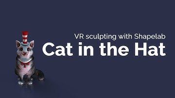 VR sculpting with Shapelab | Cat in the Hat