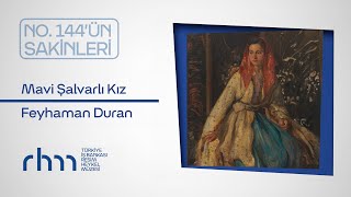 No. 144’ün Sakinleri | “Mavi Şalvarlı Kız” Feyhaman Duran