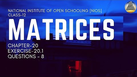 Nios, Class -12, Ch-20, Matrices, Ex-20.1, Question -8