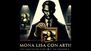 The Fascinating Story of Eduardo de Valfierno: The Mona Lisa Con Artist