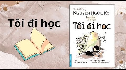 Thư viện THCS Nguyễn Tri Phương giới thiệu cuốn sách: Tôi đi học- Nguyễn Ngọc Ký
