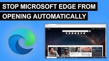 How To Stop Microsoft Edge From Opening Automatically - (Quick & Easy)