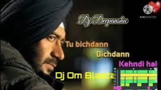 Tu Bichdann kehadi Hai (Dj Deepanshu) And Dj Om Blastar Mix