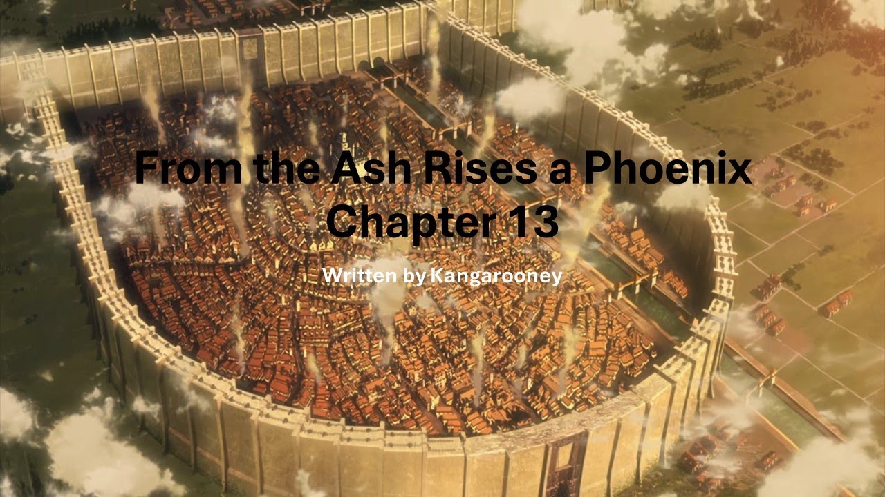 From the Ash Rises a Phoenix, Chapter 13 (Attack on Titan Fanfic) by