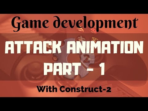 ATTACK ANIMATION PART 1 IN CONSTRUCT 2 | GAME DEVELOPMENT TUTORIALS IN HINDI