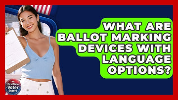 What Are Ballot Marking Devices With Language Options? - First Time Voter Expert