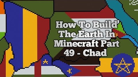 How To Build The Earth In Minecraft | Part 49 - Chad