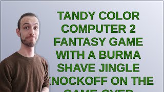 Retrocomputing: Tandy Color Computer 2 fantasy game with a Burma Shave jingle knockoff on the gam...