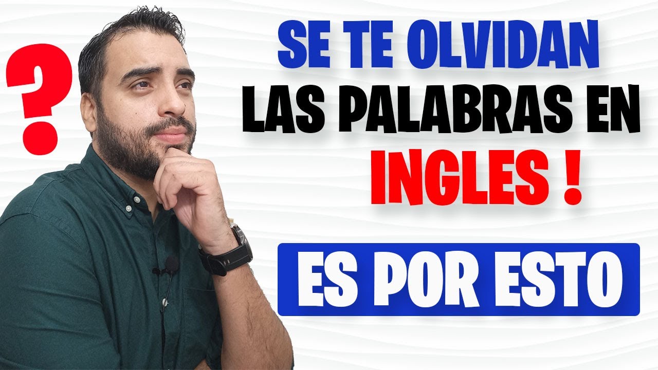 😲 ESTA es la RAZON por la que OLVIDAS las palabras al HABLAR EN INGLES