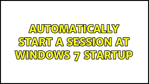 automatically start a session at Windows 7 startup