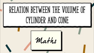 Relation between the volume of cylinder and cone... Maths- Class 9