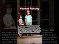 Haunted Painting - The Hands Resist Him