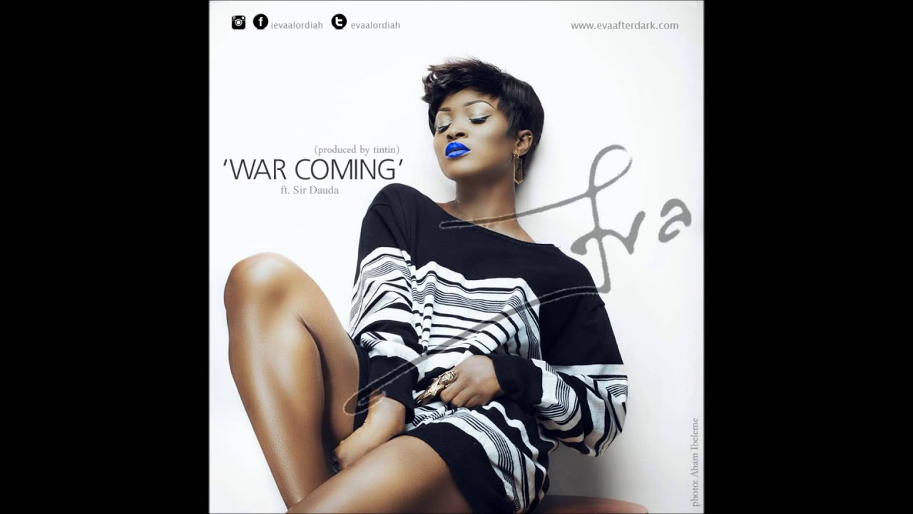 Watch Eva - War Coming Ft Sir Dauda on YouTube Watch Eva - War Coming Ft Sir Dauda on YouTube
