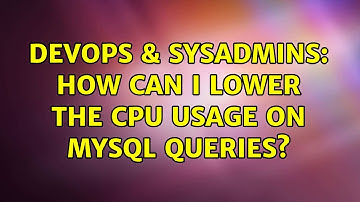 DevOps & SysAdmins: How can I lower the CPU usage on MySQL queries? (2 Solutions!!)