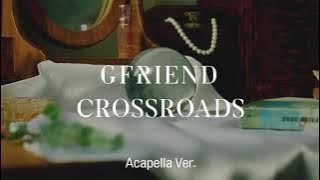 [Clean Acapella] GFRIEND - Crossroads
