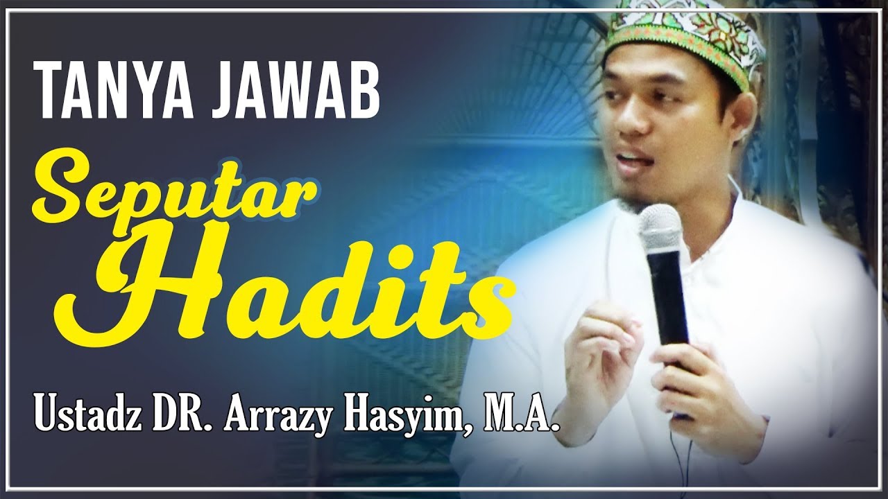 Tanya Jawab Seputar Hadits Bersama Ustadz DR. Arrazy Hasyim, MA