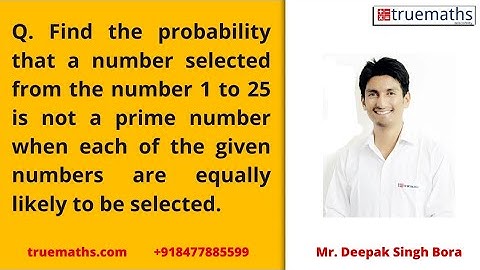 Find the probability that a number selected from the number 1 to 25 is not a prime number when each