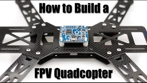 How to Build a FPV Quadcopter: Part 1