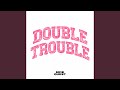 Double Trouble