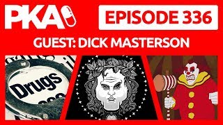 PKA 336 w/Dick Masterson - Dr  Phil Prank, Death By Huge Junk, Creepy Deformities