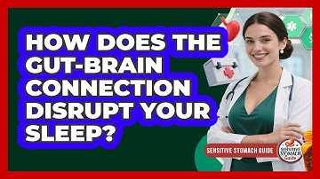 How Does The Gut-brain Connection Disrupt Your Sleep? - Sensitive Stomach Guide