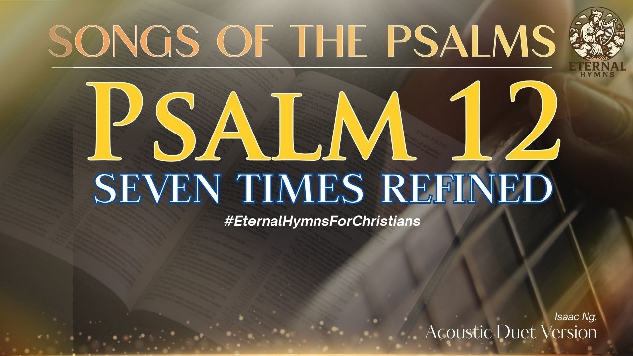 PSALM 12 | SEVEN TIMES REFINED (Acoustic Ballad) #EternalHymns #IsaacNg #AcousticWorship