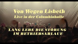 Von Wegen Lisbeth - Lang lebe die Störung im Betriebsablauf (Live in der Columbiahalle)