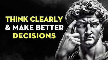 How To THINK CLEARLY and Make Better Decisions | Stoicism
