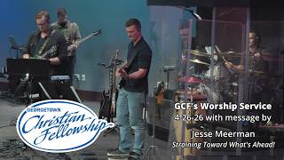 GCF's 4-26-26 Online Worship Service with message by Jesse Meerman 'Straining Toward What's Ahead'