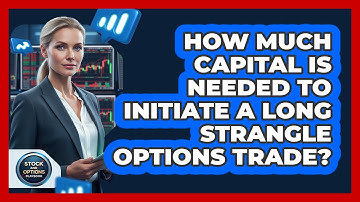 How Much Capital Is Needed To Initiate A Long Strangle Options Trade? - Stock and Options Playbook