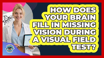 How Does Your Brain Fill In Missing Vision During A Visual Field Test? - Eye Health Experts