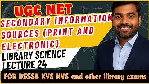 UGC NET LIS Complete | Secondary Information Sources- Print and Electronic | Lecture 24