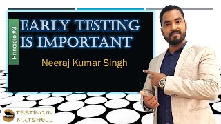 Early Testing Is Important Principles Of Testing Testing In Nutshell Neeraj Kumar Singh