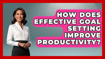 How Does Effective Goal Setting Improve Productivity? | Goal Setting For Everyone News