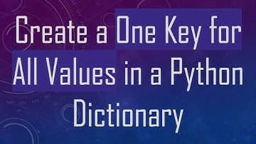 Create a One Key for All Values in a Python Dictionary