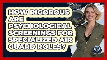 How Rigorous Are Psychological Screenings For Specialized Air Guard Roles? - Air Guard Commanders