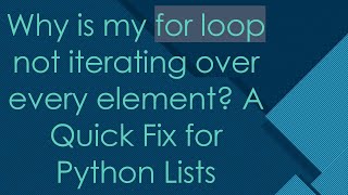 Why is my for loop not iterating over every element? A Quick Fix for Python Lists