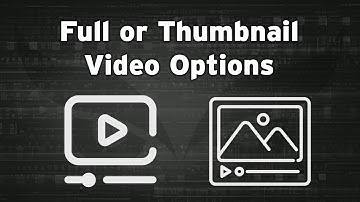 Full or Thumbnail Video Options