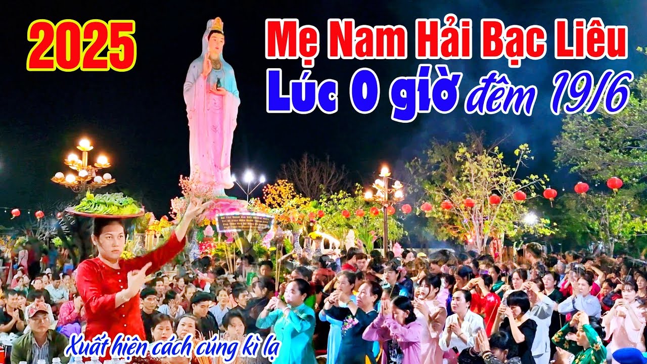 Mẹ Nam Hải Bạc Liêu Lúc 0 Giờ Đêm 19/6 - Hàng Vạn Người Vía Quan Âm Bồ Tát Lúc Nữa Đêm