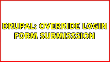 Drupal: Override login form submisssion