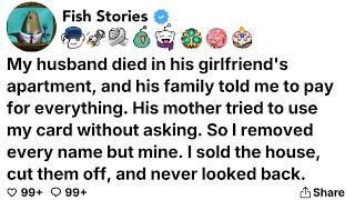 My husband died in his girlfriend's apartment, and his family told me to pay for everything...