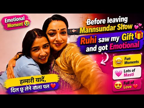 Ruhi got emotional seeing my gift before leaving the Mannsundar show | Vlog | Fun moments