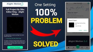 Alight Motion Project Import Problem || How To Import Alight Motion Project || Import Problem Solved