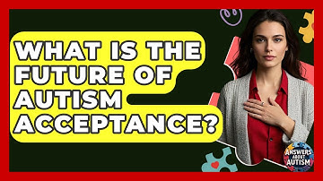 What Is The Future Of Autism Acceptance? - Answers About Autism