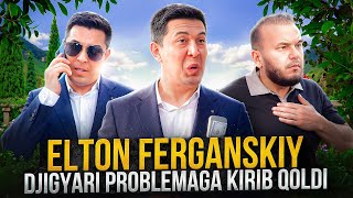 Elton Ferganskiy - Djigyar Problemaga Kirib Qoldi!