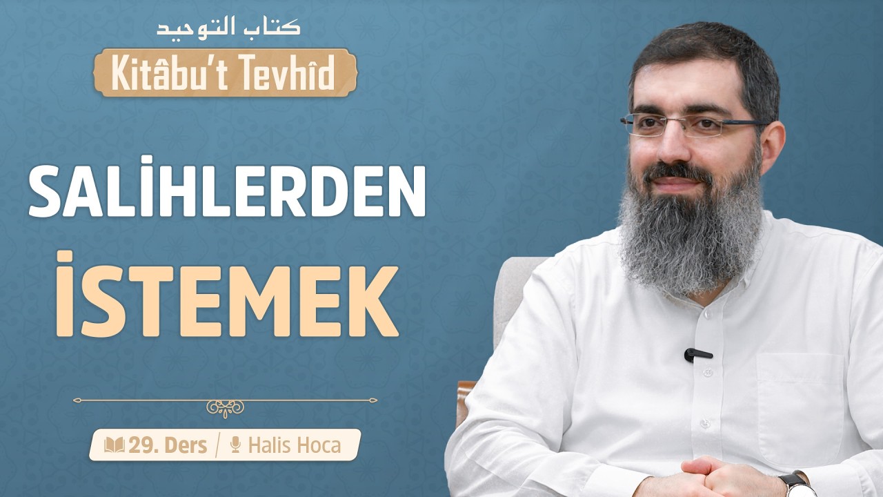 Salihlerden İsteme Şirki | Kitabu't Tevhid 29 | Halis Bayancuk Hoca