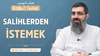 Salihlerden İsteme Şirki | Kitabu't Tevhid 29 | Halis Bayancuk Hoca