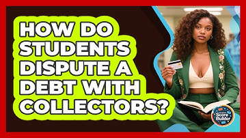 How Do Students Dispute A Debt With Collectors? - Student Score Builder